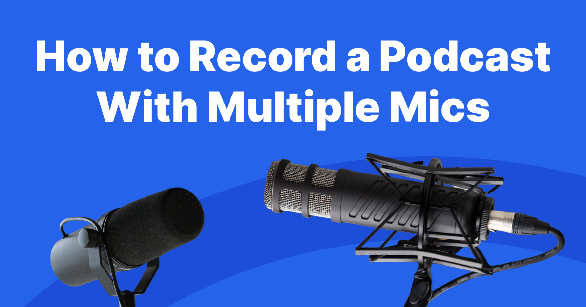 How to Record a Podcast With Multiple Mics