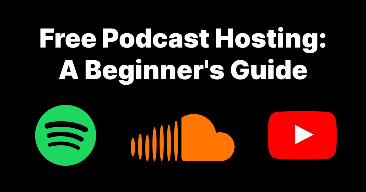 Free Podcast Hosting: A Beginner’s Guide