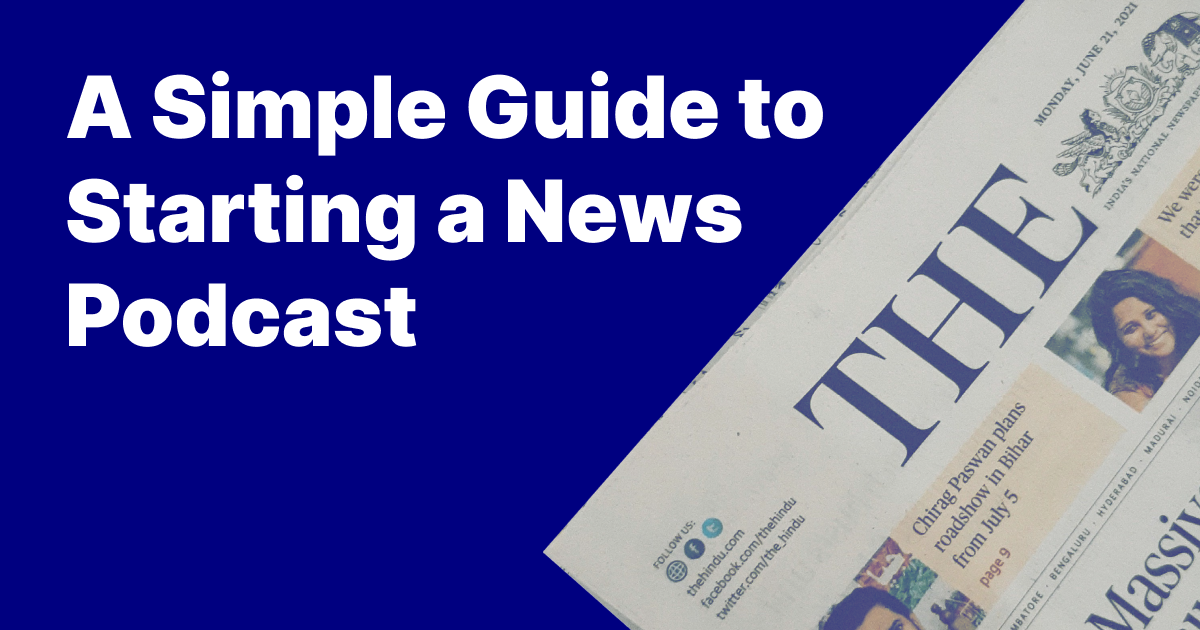 Starting Your News Podcast: A Simple Guide